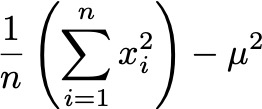 \frac{1}{n}\left(\sum_{i=1}^{n} x_i^2\right) - \mu^2